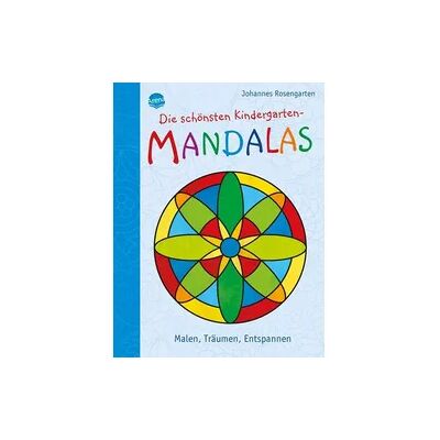 Arena Die schönsten Kindergarten Mandalas. Malen, Träumen, Entspannen Arena Die schönsten Kindergarten Mandalas. Malen, Träumen, Entspannen