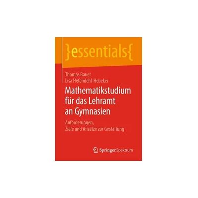 Springer Mathematikstudium für das Lehramt an Gymnasien Springer Mathematikstudium für das Lehramt an Gymnasien