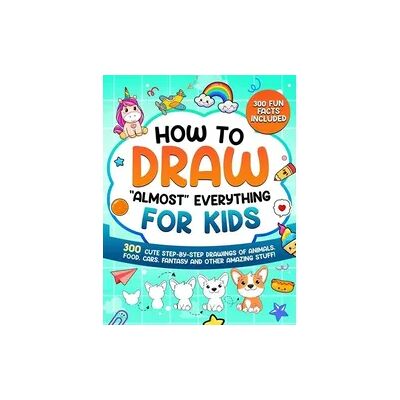 ART How to Draw "Almost" Everything for Kids ART How to Draw "Almost" Everything for Kids