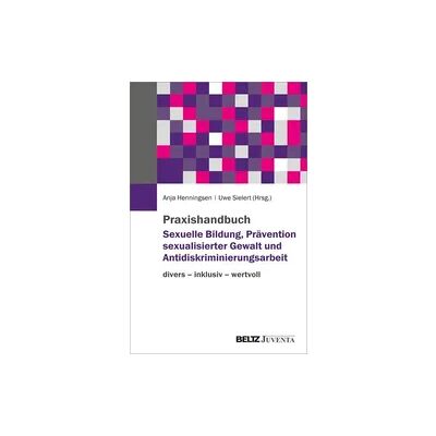 Beltz Praxishandbuch Sexuelle Bildung, Prävention sexualisierter Gewalt und Antidiskriminierungsarbeit Beltz Praxishandbuch Sexuelle Bildung, Prävention sexualisierter Gewalt und Antidiskriminierungsarbeit