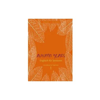 Bel Verlag & Sprachen Autumn Years - Englisch für Senioren 1 - Beginners - Coursebook Bel Verlag & Sprachen Autumn Years - Englisch für Senioren 1 - Beginners - Coursebook