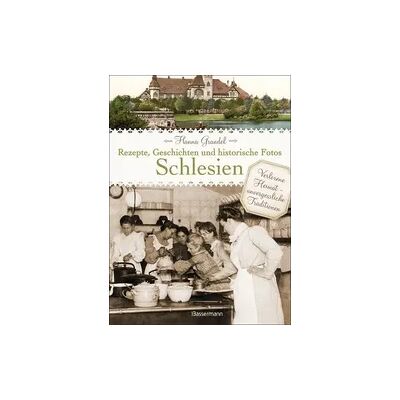 Bassermann Schlesien - Rezepte, Geschichten und historische Fotos Bassermann Schlesien - Rezepte, Geschichten und historische Fotos