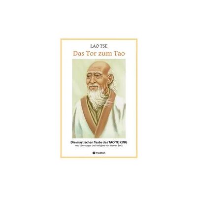 tredition Lao Tse: Das Tor zum Tao - Die mystischen Texte des Tao te King mit Reisebildern des Autors aus fast 20 Jahren Reisen im alten China tredition Lao Tse: Das Tor zum Tao - Die mystischen Texte des Tao te King mit Reisebildern des Autors aus fast 20 Jahren Reisen im alten China