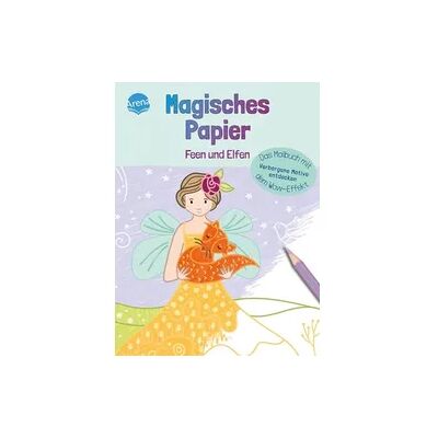 Arena Magisches Papier – Das Malbuch mit dem Wow-Effekt. Feen und Elfen Arena Magisches Papier – Das Malbuch mit dem Wow-Effekt. Feen und Elfen