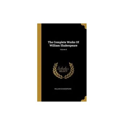 Creative The Complete Works Of William Shakespeare; Volume 8 Creative The Complete Works Of William Shakespeare; Volume 8