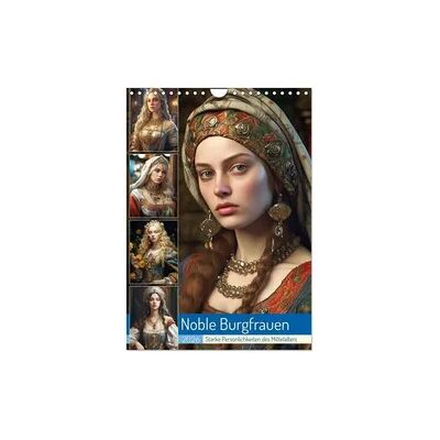 Noble Burgfrauen. Starke Persönlichkeiten des Mittelalters (Wandkalender 2026 DIN A4 hoch), CALVENDO Monatskalender Noble Burgfrauen. Starke Persönlichkeiten des Mittelalters (Wandkalender 2026 DIN A4 hoch), CALVENDO Monatskalender