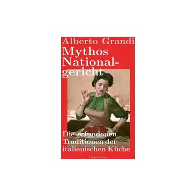 HarperCollins Hardcover Mythos Nationalgericht. Die erfundenen Traditionen der italienischen Küche HarperCollins Hardcover Mythos Nationalgericht. Die erfundenen Traditionen der italienischen Küche