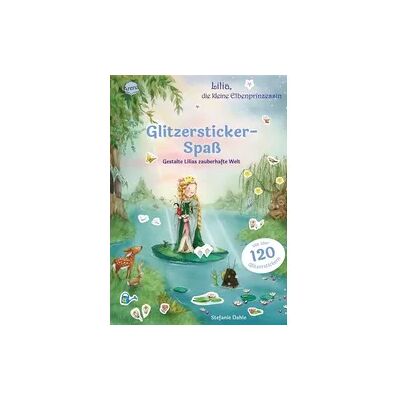 Arena Lilia, die kleine Elbenprinzessin. Glitzersticker-Spaß. Gestalte Lilias zauberhafte Welt Arena Lilia, die kleine Elbenprinzessin. Glitzersticker-Spaß. Gestalte Lilias zauberhafte Welt