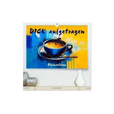 Calvendo DICK aufgetragen - Ölpinseleien (hochwertiger Premium Wandkalender 2026 DIN A2 quer), Kunstdruck in Hochglanz Calvendo DICK aufgetragen - Ölpinseleien (hochwertiger Premium Wandkalender 2026 DIN A2 quer), Kunstdruck in Hochglanz