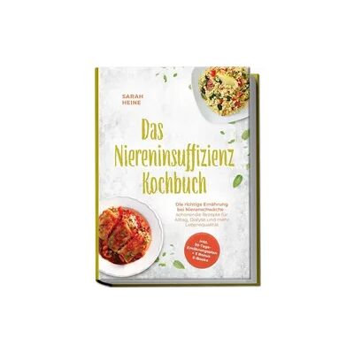 Edition Ciconianova Das Niereninsuffizienz Kochbuch: Die richtige Ernährung bei Nierenschwäche - schonende Rezepte für Alltag, Dialyse und mehr Lebensqualität - inkl. 30-Tage-Ernährungsplan + 5 Bonus E-Books Edition Ciconianova Das Niereninsuffizienz Kochbuch: Die richtige Ernährung bei Nierenschwäche - schonende Rezepte für Alltag, Dialyse und mehr Lebensqualität - inkl. 30-Tage-Ernährungsplan + 5 Bonus E-Books