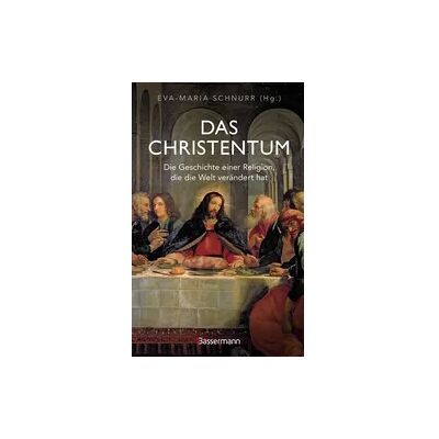 Bassermann Das Christentum. Die Geschichte einer Religion, die die Welt verändert hat Bassermann Das Christentum. Die Geschichte einer Religion, die die Welt verändert hat