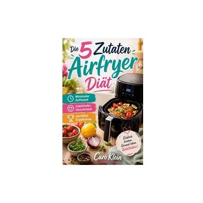 Epubli Die 5 Zutaten Airfryer Diät Epubli Die 5 Zutaten Airfryer Diät