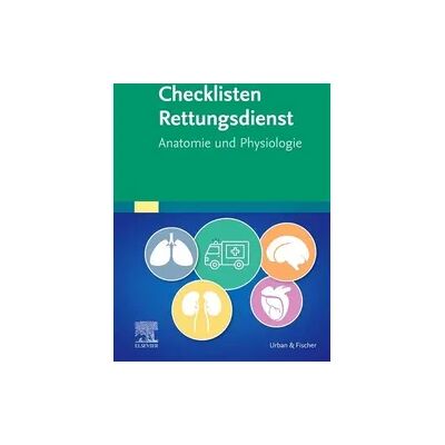Elsevier Checklisten Rettungsdienst: Anatomie und Physiologie Elsevier Checklisten Rettungsdienst: Anatomie und Physiologie