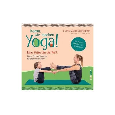 Südwest Verlag Komm, wir machen Yoga! Eine Reise um die Welt Südwest Verlag Komm, wir machen Yoga! Eine Reise um die Welt