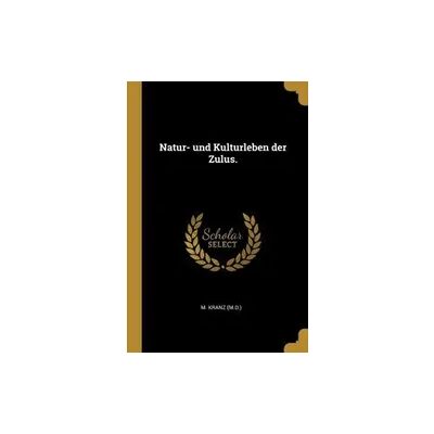 Creative Natur- Und Kulturleben Der Zulus. Creative Natur- Und Kulturleben Der Zulus.