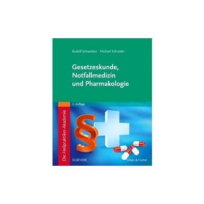 Elsevier Die Heilpraktiker-Akademie. Gesetzeskunde, Notfallmedizin und Pharmakologie Elsevier Die Heilpraktiker-Akademie. Gesetzeskunde, Notfallmedizin und Pharmakologie