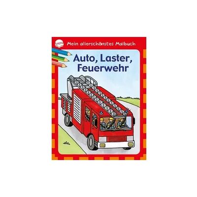 Arena Mein allerschönstes Malbuch - Auto, Laster, Feuerwehr Arena Mein allerschönstes Malbuch - Auto, Laster, Feuerwehr
