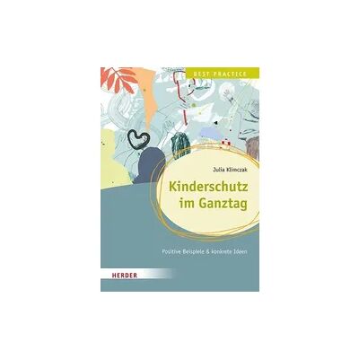 Herder Kinderschutz im Ganztag. Best Practice Herder Kinderschutz im Ganztag. Best Practice