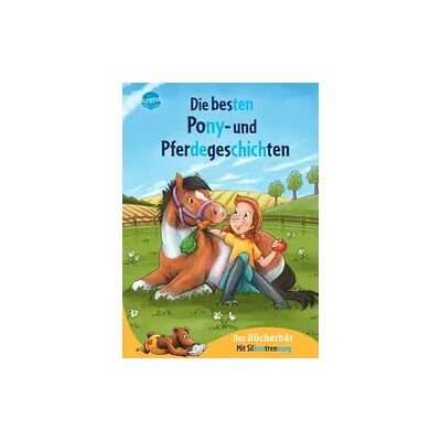 Arena Die besten Pony- und Pferdegeschichten Arena Die besten Pony- und Pferdegeschichten