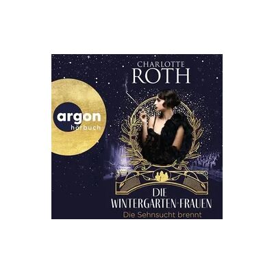 Argon Die Wintergarten-Frauen. Die Sehnsucht brennt Argon Die Wintergarten-Frauen. Die Sehnsucht brennt