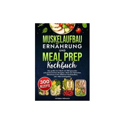 Tolino media Muskelaufbau Ernährung und Meal Prep Kochbuch Tolino media Muskelaufbau Ernährung und Meal Prep Kochbuch