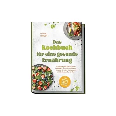 Edition Ciconianova Das Kochbuch für eine gesunde Ernährung: So einfach geht gesund essen im Alltag - Schnelle und leckere Rezepte für mehr Energie und Wohlbefinden Tag für Tag - inkl. 30-Tage-Plan + 5 Bonus E-Books Edition Ciconianova Das Kochbuch für eine gesunde Ernährung: So einfach geht gesund essen im Alltag - Schnelle und leckere Rezepte für mehr Energie und Wohlbefinden Tag für Tag - inkl. 30-Tage-Plan + 5 Bonus E-Books