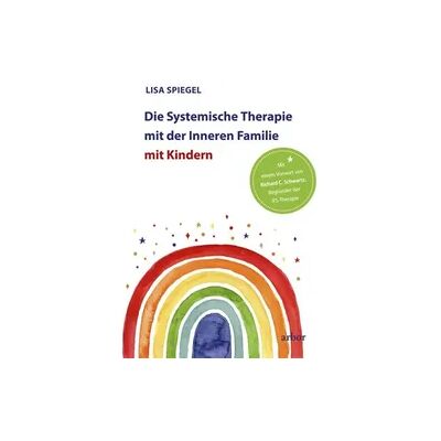 Arbor Die Systemische Therapie mit der Inneren Familie mit Kindern Arbor Die Systemische Therapie mit der Inneren Familie mit Kindern