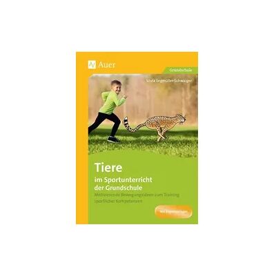 Auer Verlag in der AAP Lehrerwelt GmbH Tiere im Sportunterricht der Grundschule Auer Verlag in der AAP Lehrerwelt GmbH Tiere im Sportunterricht der Grundschule