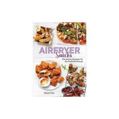 Bassermann Airfryer Snacks - Die besten Rezepte für die Heißluftfritteuse Bassermann Airfryer Snacks - Die besten Rezepte für die Heißluftfritteuse