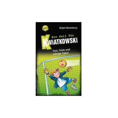 Arena Ein Fall für Kwiatkowski (4). Tore, Tricks und schräge Typen Arena Ein Fall für Kwiatkowski (4). Tore, Tricks und schräge Typen