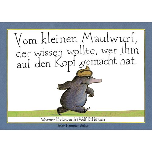 Peter Hammer Verlag GmbH Vom kleinen Maulwurf der wissen wollte wer ihm auf den Kopf gemacht hat. Originalausgabe