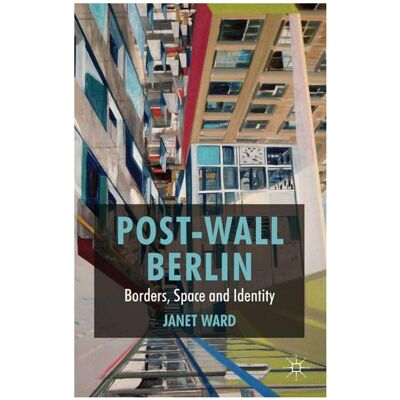 Palgrave Macmillan Uk Ward,J.:Post-Wall Berlin (J. Ward, Janet Ward, Englisch), Sonstige Literatur Palgrave Macmillan Uk Ward,J.:Post-Wall Berlin (J. Ward, Janet Ward, Englisch), Sonstige Literatur