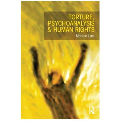 Taylor & Francis Torture, Psychoanalysis and Human Rights (Luci Monica, Englisch), Sonstige Literatur Taylor & Francis Torture, Psychoanalysis and Human Rights (Luci Monica, Englisch), Sonstige Literatur