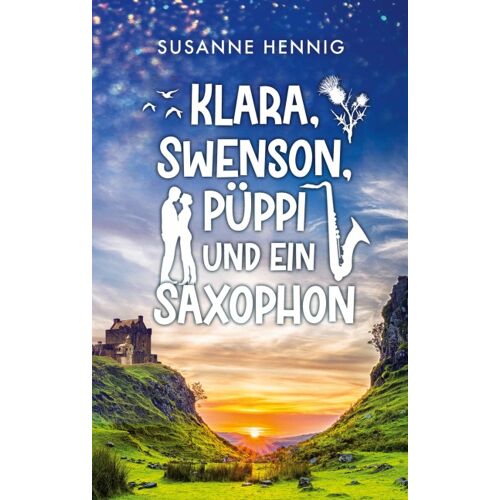 Klara, Swenson, Püppi und ein Saxophon - Susanne Hennig