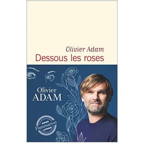 Dessous les roses - Olivier Adam