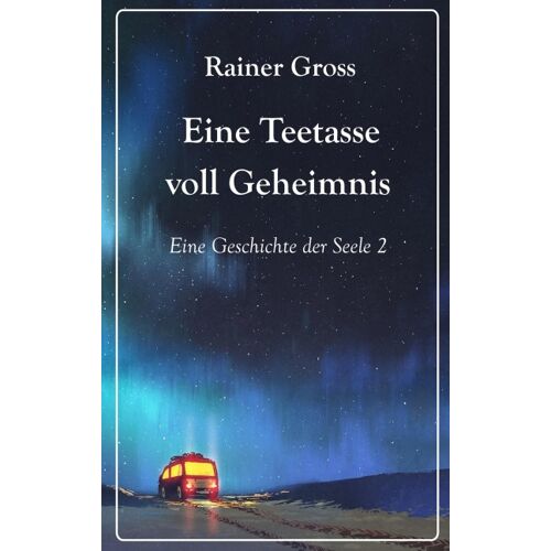 Eine Teetasse voll Geheimnis - Rainer Gross