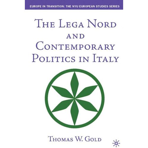 Palgrave Macmillan US The Lega Nord and Contemporary Politics in Italy