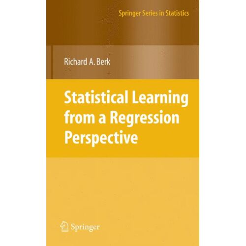 Springer New York Statistical Learning from a Regression Perspective