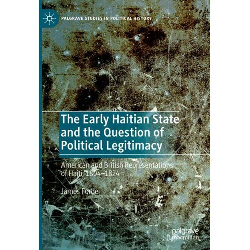 Springer International Publishing The Early Haitian State and the Question of Political Legitimacy