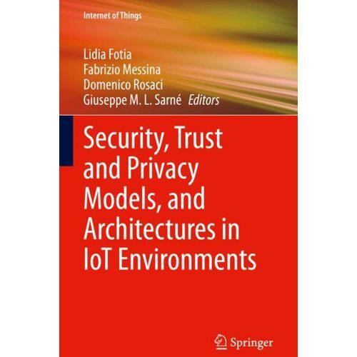 Springer International Publishing Security, Trust and Privacy Models, and Architectures in IoT Environments