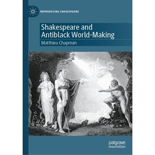 Springer Nature Switzerland Shakespeare and Antiblack World-Making