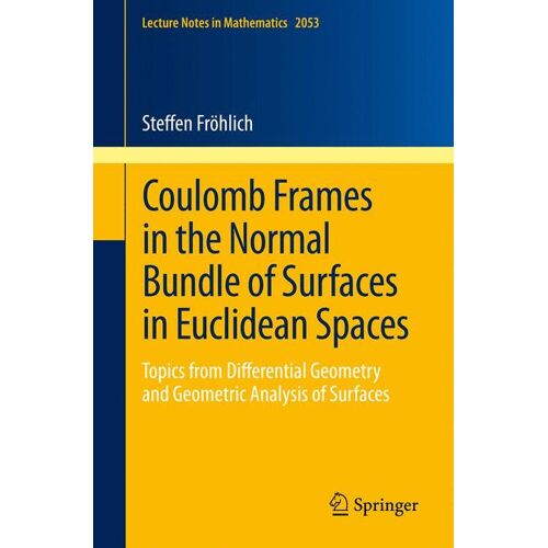 Springer Berlin Heidelberg Coulomb Frames in the Normal Bundle of Surfaces in Euclidean Spaces