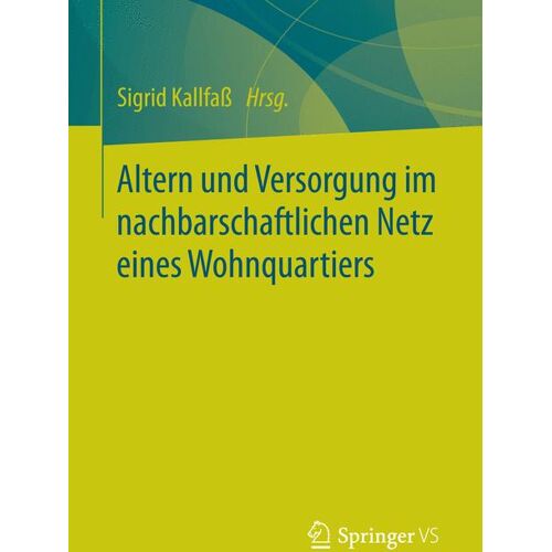 Springer Fachmedien Wiesbaden Altern und Versorgung im nachbarschaftlichen Netz eines Wohnquartiers
