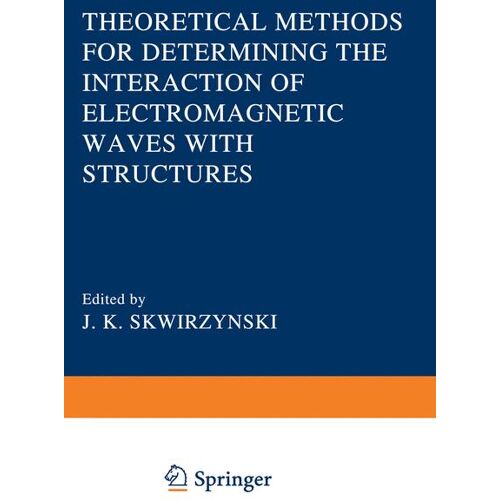 Springer Netherlands Theoretical Methods for Determining the Interaction of Electromagnetic Waves with Structures