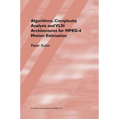 Springer US Algorithms, Complexity Analysis and VLSI Architectures for MPEG-4 Motion Estimation Springer US Algorithms, Complexity Analysis and VLSI Architectures for MPEG-4 Motion Estimation