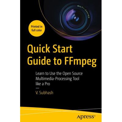 Apress Quick Start Guide to FFmpeg Apress Quick Start Guide to FFmpeg