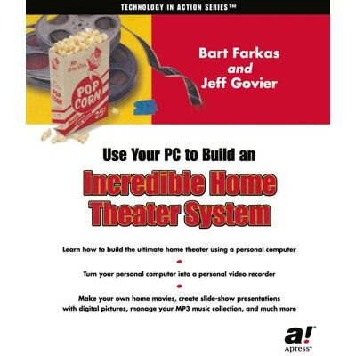 Apress Use Your PC to Build an Incredible Home Theater System Apress Use Your PC to Build an Incredible Home Theater System