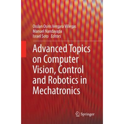 Springer International Publishing Advanced Topics on Computer Vision, Control and Robotics in Mechatronics Springer International Publishing Advanced Topics on Computer Vision, Control and Robotics in Mechatronics