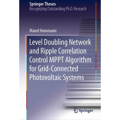 Springer International Publishing Level Doubling Network and Ripple Correlation Control MPPT Algorithm for Grid-Connected Photovoltaic Systems Springer International Publishing Level Doubling Network and Ripple Correlation Control MPPT Algorithm for Grid-Connected Photovoltaic Systems