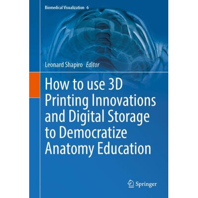 Springer Nature Switzerland How to use 3D Printing Innovations and Digital Storage to Democratize Anatomy Education Springer Nature Switzerland How to use 3D Printing Innovations and Digital Storage to Democratize Anatomy Education